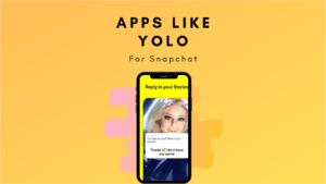 7 Best Apps like Yolo for Snapchat.