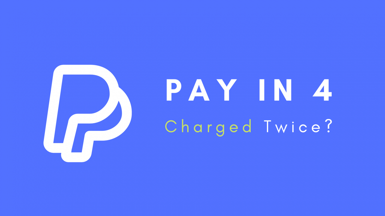 PayPal Pay in 4 Charged me twice