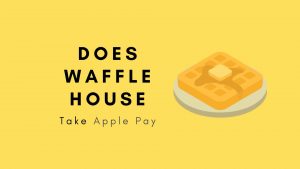 Does Waffle House Take Apple Pay? Truth
